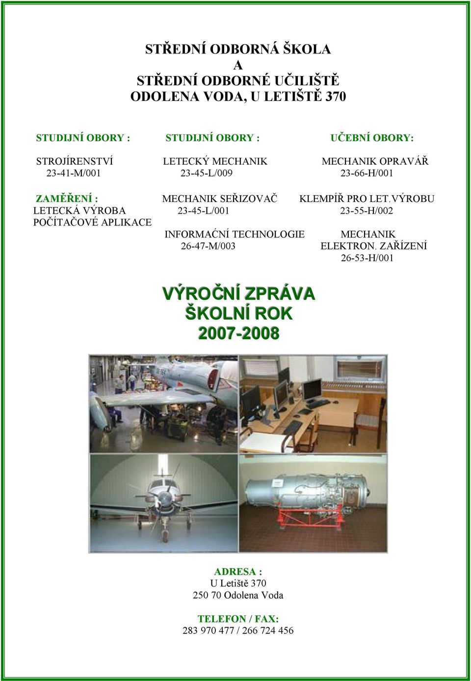 VÝROBU LETECKÁ VÝROBA 23-45-L/001 23-55-H/002 POČÍTAČOVÉ APLIKACE INFORMAĆNÍ TECHNOLOGIE 26-47-M/003 MECHANIK ELEKTRON.