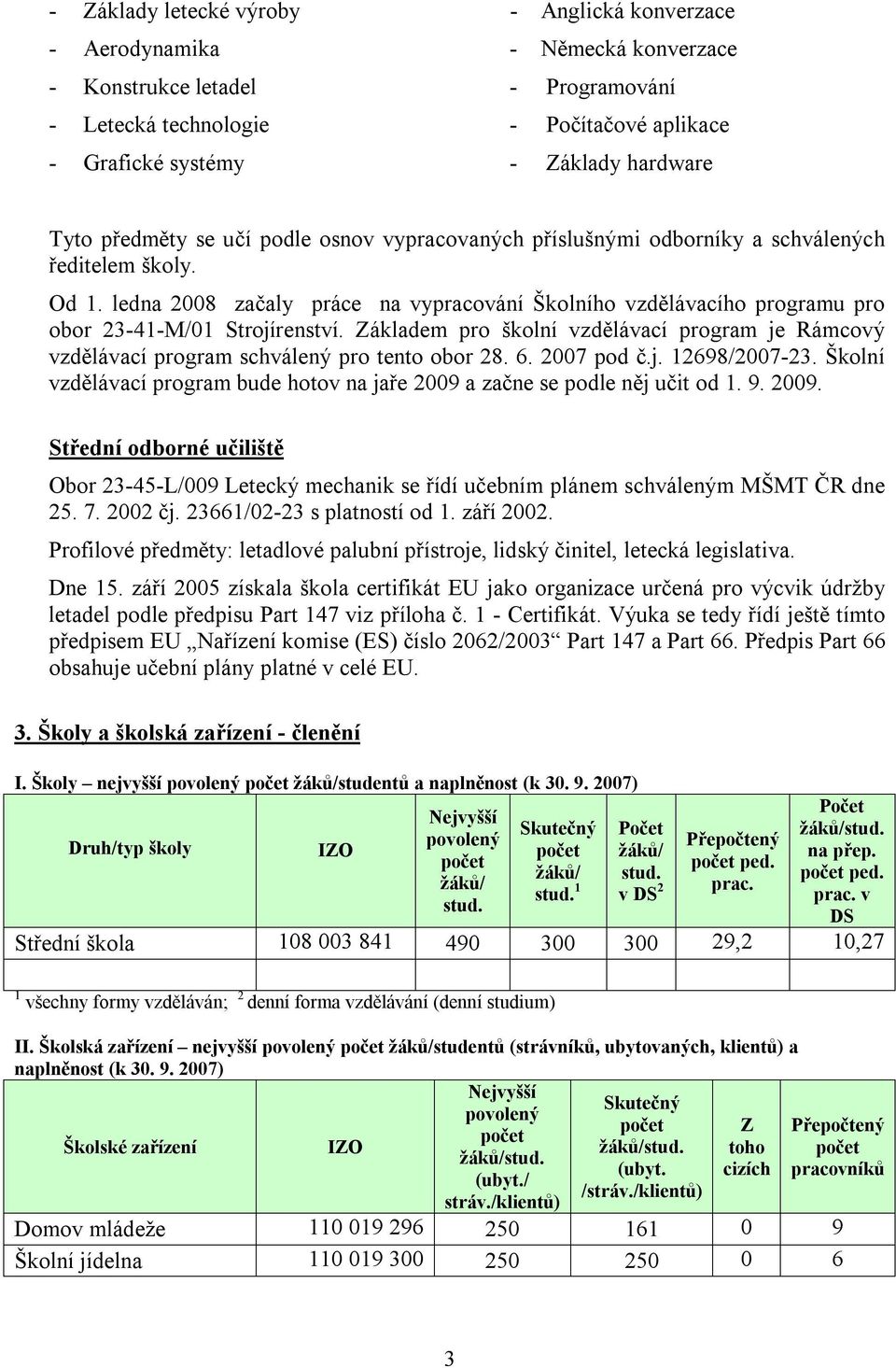 ledna 2008 začaly práce na vypracování Školního vzdělávacího programu pro obor 23-41-M/01 Strojírenství.