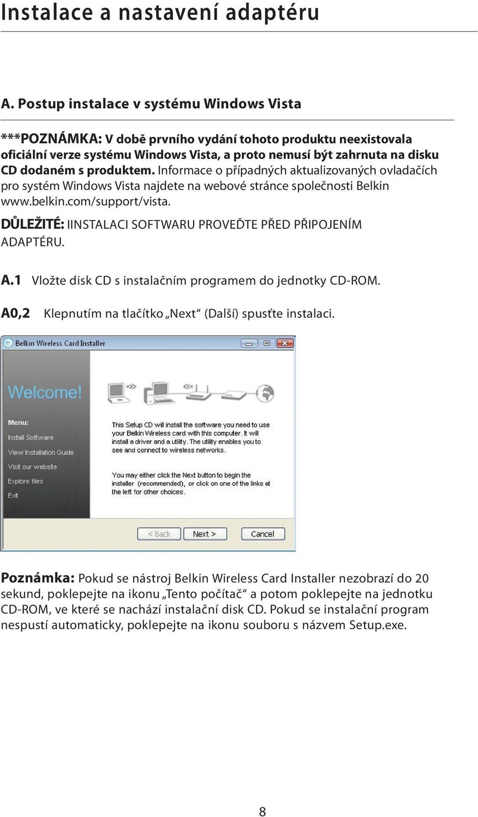 produktem. Informace o případných aktualizovaných ovladačích pro systém Windows Vista najdete na webové stránce společnosti Belkin www.belkin.com/support/vista.