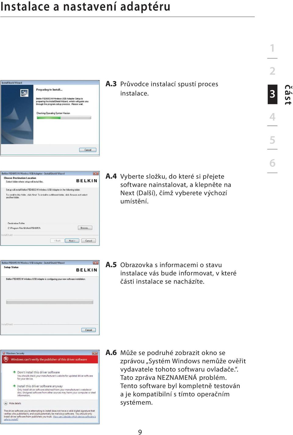 5 Obrazovka s informacemi o stavu instalace vás bude informovat, v které části instalace se nacházíte. A.