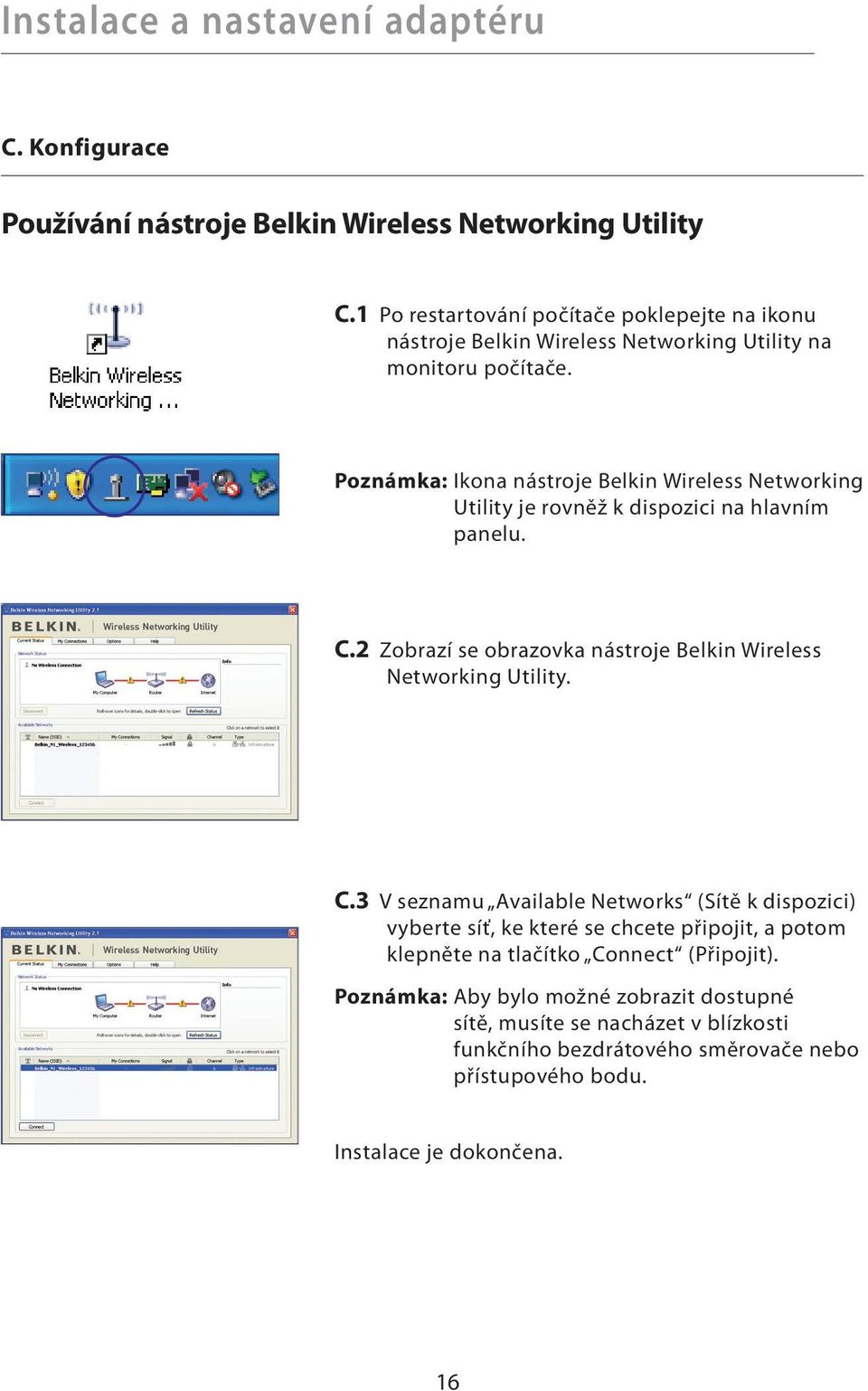 Poznámka: Ikona nástroje Belkin Wireless Networking Utility je rovněž k dispozici na hlavním panelu. C.