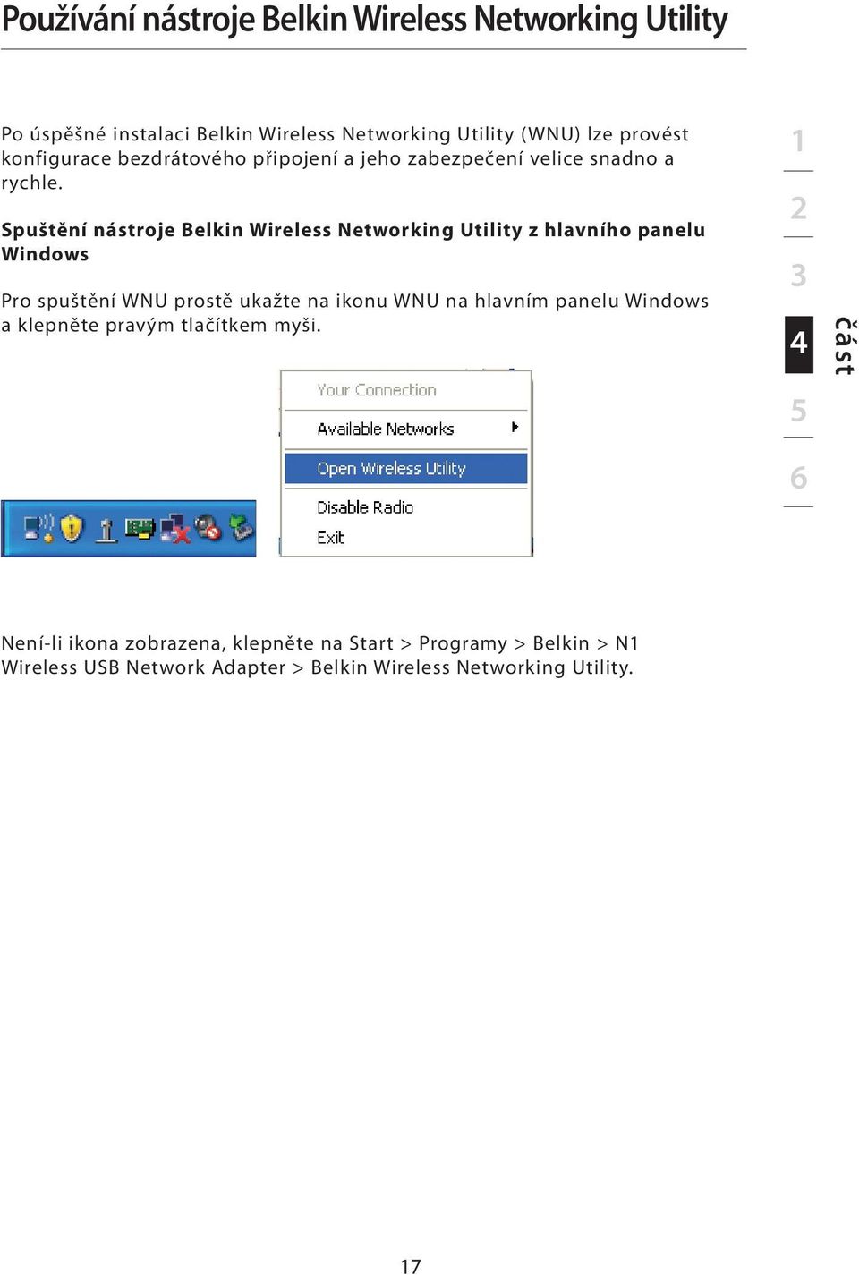 Spuštění nástroje Belkin Wireless Networking Utility z hlavního panelu Windows Pro spuštění WNU prostě ukažte na ikonu WNU na hlavním