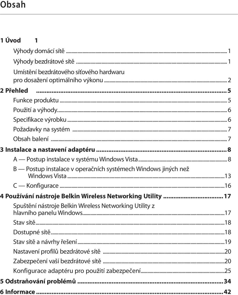 .. 8 B Postup instalace v operačních systémech Windows jiných než Windows Vista...13 C Konfigurace...16 4 Používání nástroje Belkin Wireless Networking Utility.