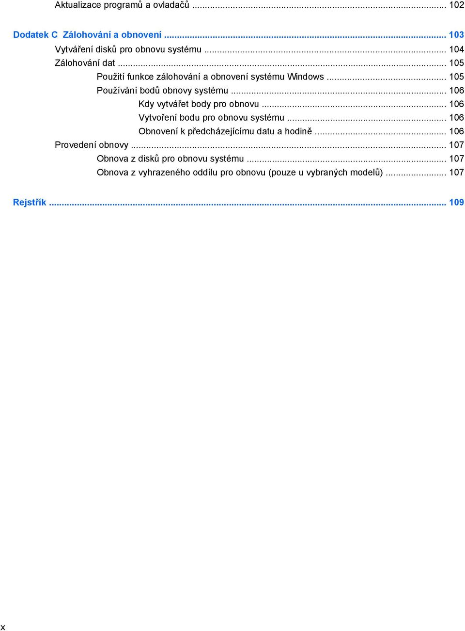 .. 106 Kdy vytvářet body pro obnovu... 106 Vytvoření bodu pro obnovu systému... 106 Obnovení k předcházejícímu datu a hodině.