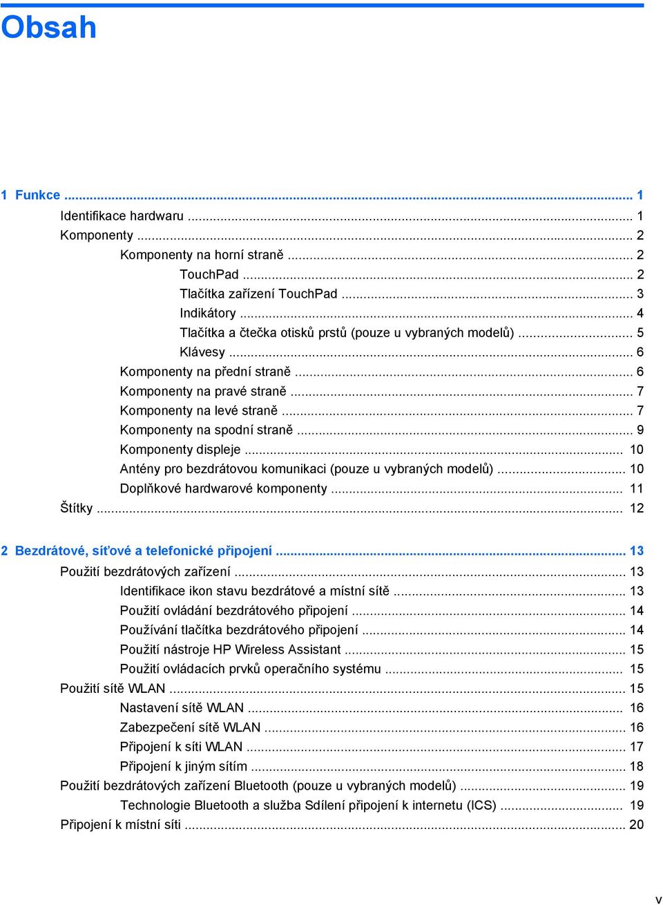 .. 7 Komponenty na spodní straně... 9 Komponenty displeje... 10 Antény pro bezdrátovou komunikaci (pouze u vybraných modelů)... 10 Doplňkové hardwarové komponenty... 11 Štítky.