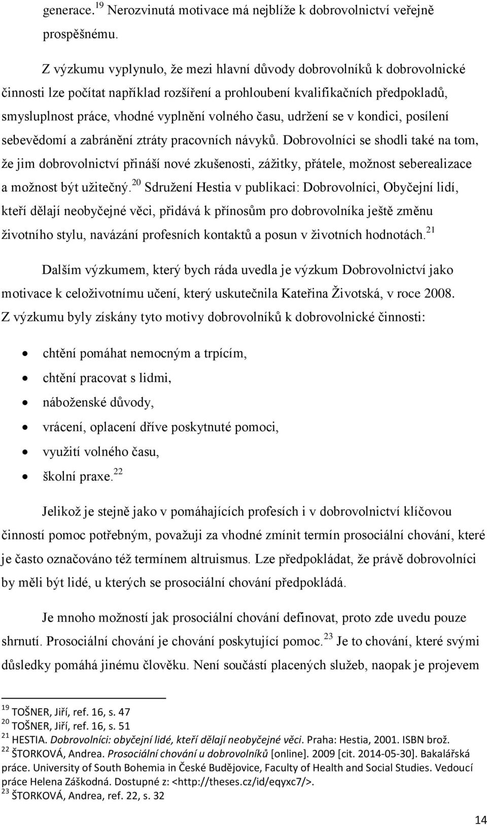 času, udržení se v kondici, posílení sebevědomí a zabránění ztráty pracovních návyků.