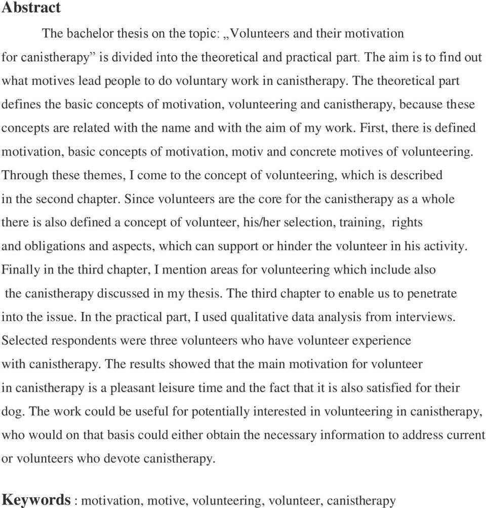 The theoretical part defines the basic concepts of motivation, volunteering and canistherapy, because these concepts are related with the name and with the aim of my work.