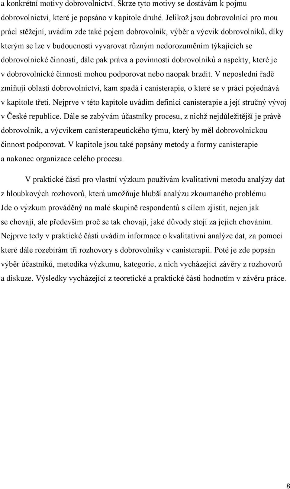 dobrovolnické činnosti, dále pak práva a povinnosti dobrovolníků a aspekty, které je v dobrovolnické činnosti mohou podporovat nebo naopak brzdit.