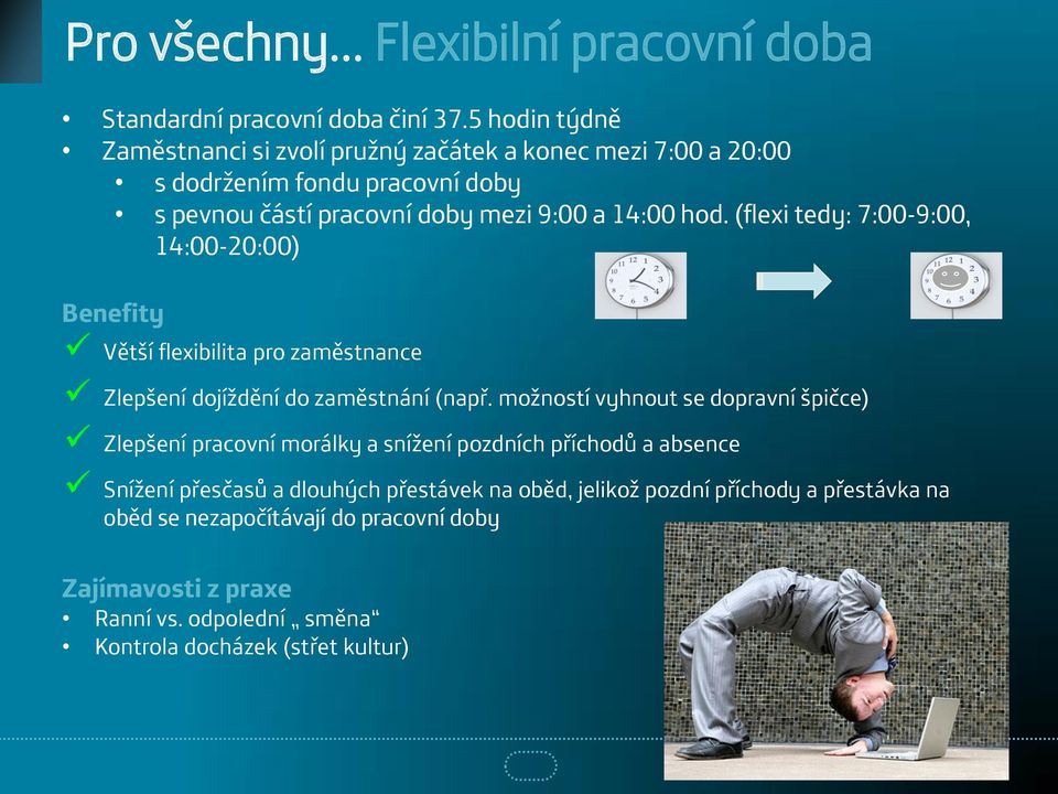 (flexi tedy: 7:00-9:00, 14:00-20:00) Větší flexibilita pro zaměstnance Zlepšení dojíždění do zaměstnání (např.