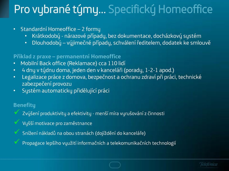 ) Legalizace práce z domova, bezpečnost a ochranu zdraví při práci, technické zabezpečení provozu Systém automaticky přidělující práci Zvýšení produktivity a efektivity - menší