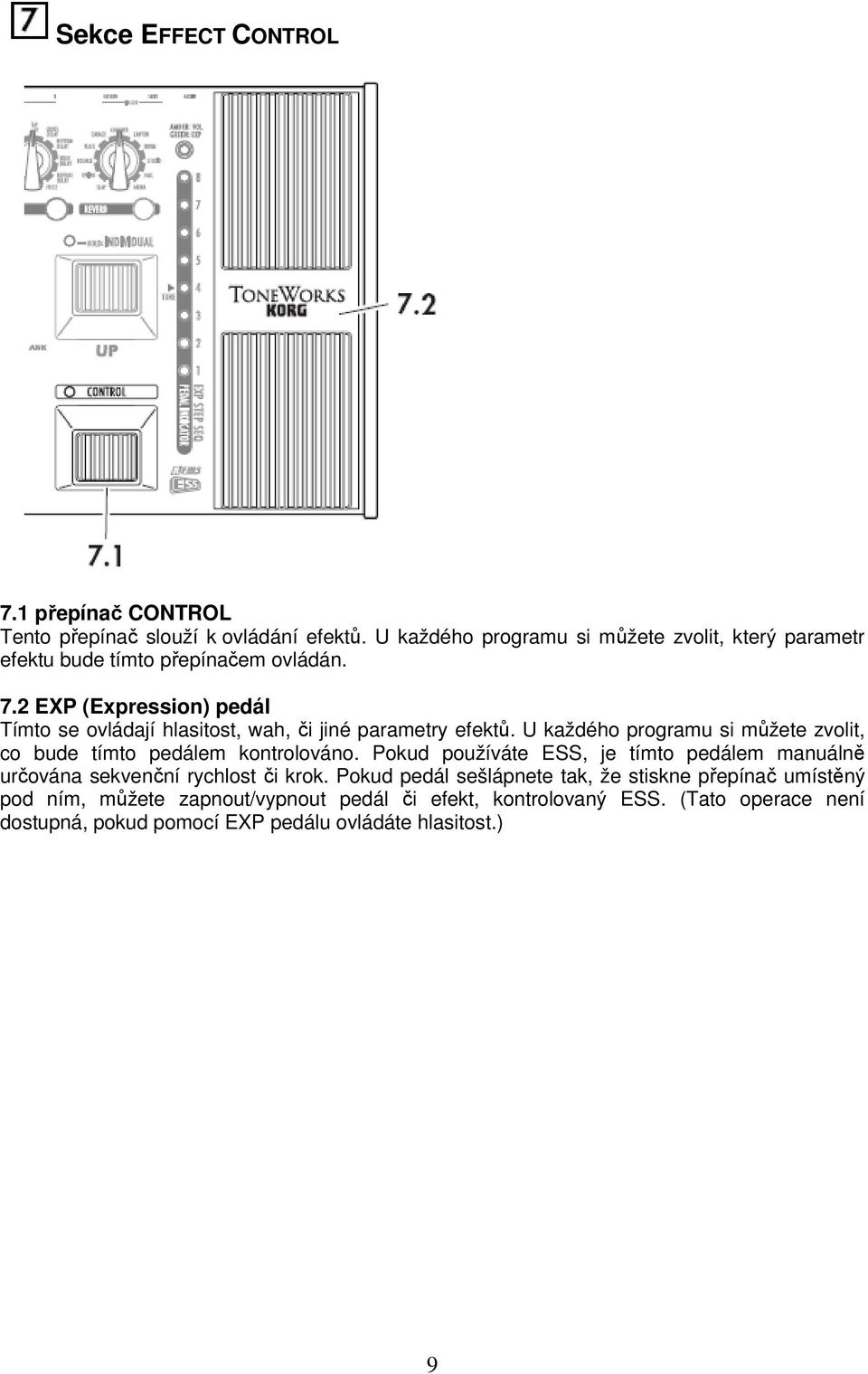 2 EXP (Expression) pedál Tímto se ovládají hlasitost, wah, či jiné parametry efektů.