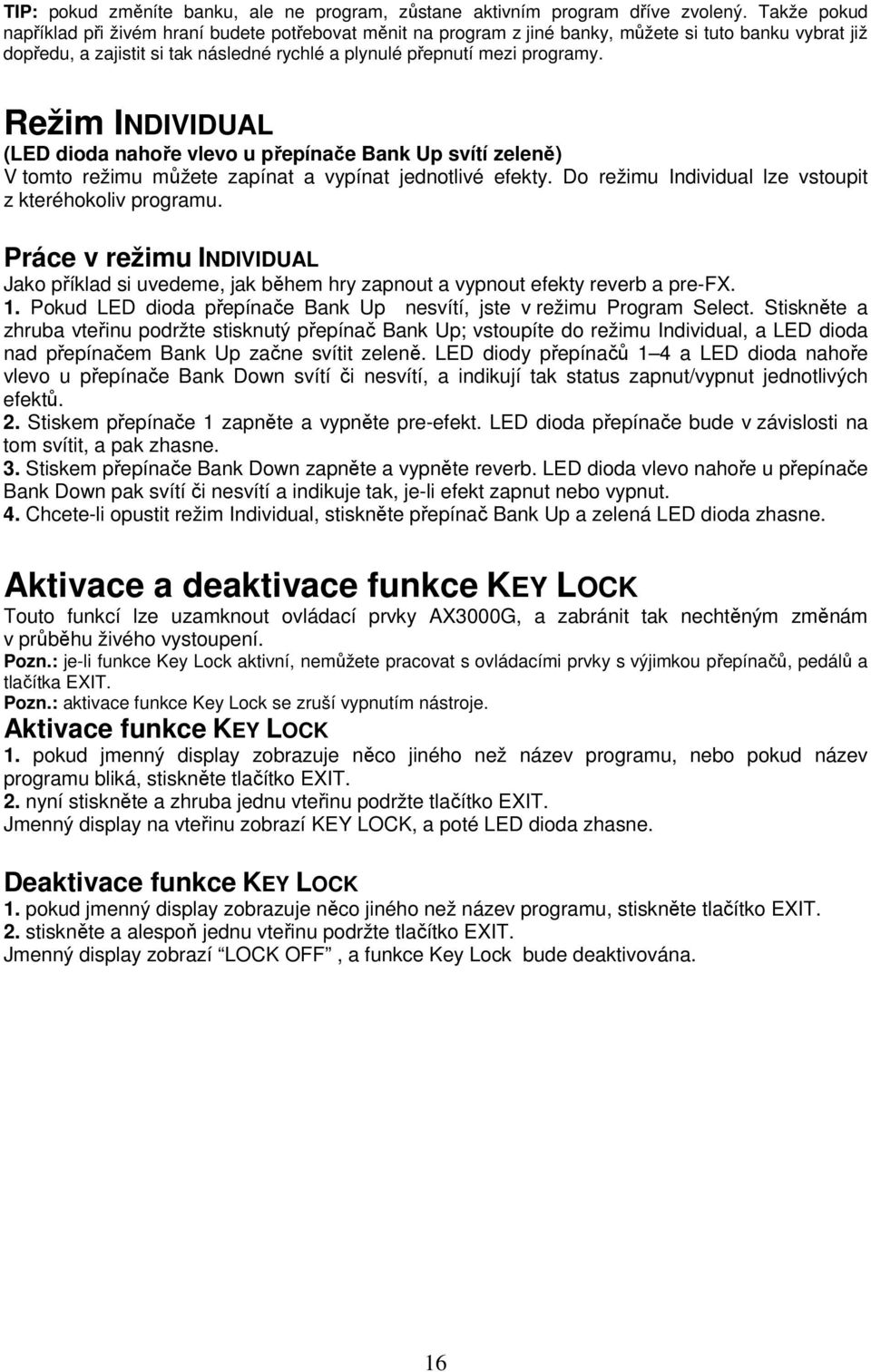 Režim INDIVIDUAL (LED dioda nahoře vlevo u přepínače Bank Up svítí zeleně) V tomto režimu můžete zapínat a vypínat jednotlivé efekty. Do režimu Individual lze vstoupit z kteréhokoliv programu.