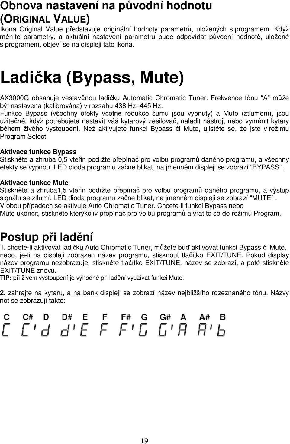 Ladička (Bypass, Mute) AX3000G obsahuje vestavěnou ladičku Automatic Chromatic Tuner. Frekvence tónu A může být nastavena (kalibrována) v rozsahu 438 Hz 445 Hz.