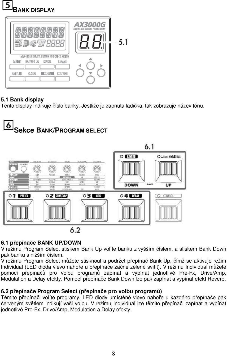 V režimu Program Select můžete stisknout a podržet přepínač Bank Up, čímž se aktivuje režim Individual (LED dioda vlevo nahoře u přepínače začne zeleně svítit).