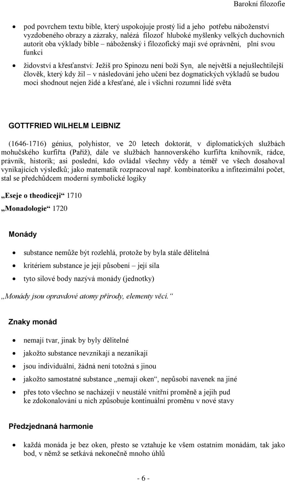 dogmatických výkladů se budou moci shodnout nejen židé a křesťané, ale i všichni rozumní lidé světa GOTTFRIED WILHELM LEIBNIZ (1646-1716) génius, polyhistor, ve 20 letech doktorát, v diplomatických