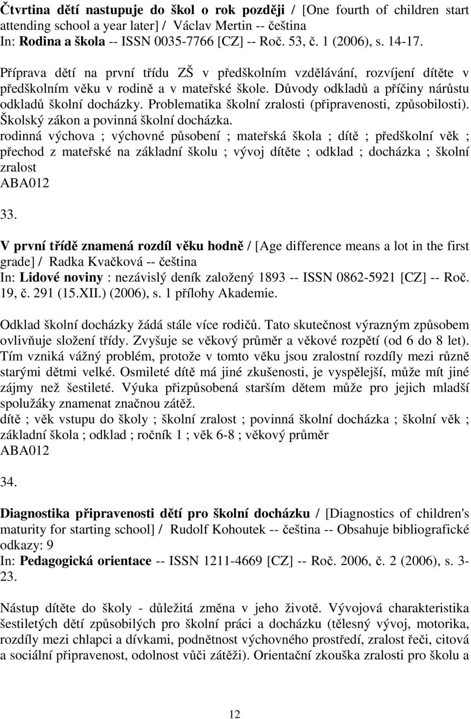 Problematika školní zralosti (připravenosti, způsobilosti). Školský zákon a povinná školní docházka.