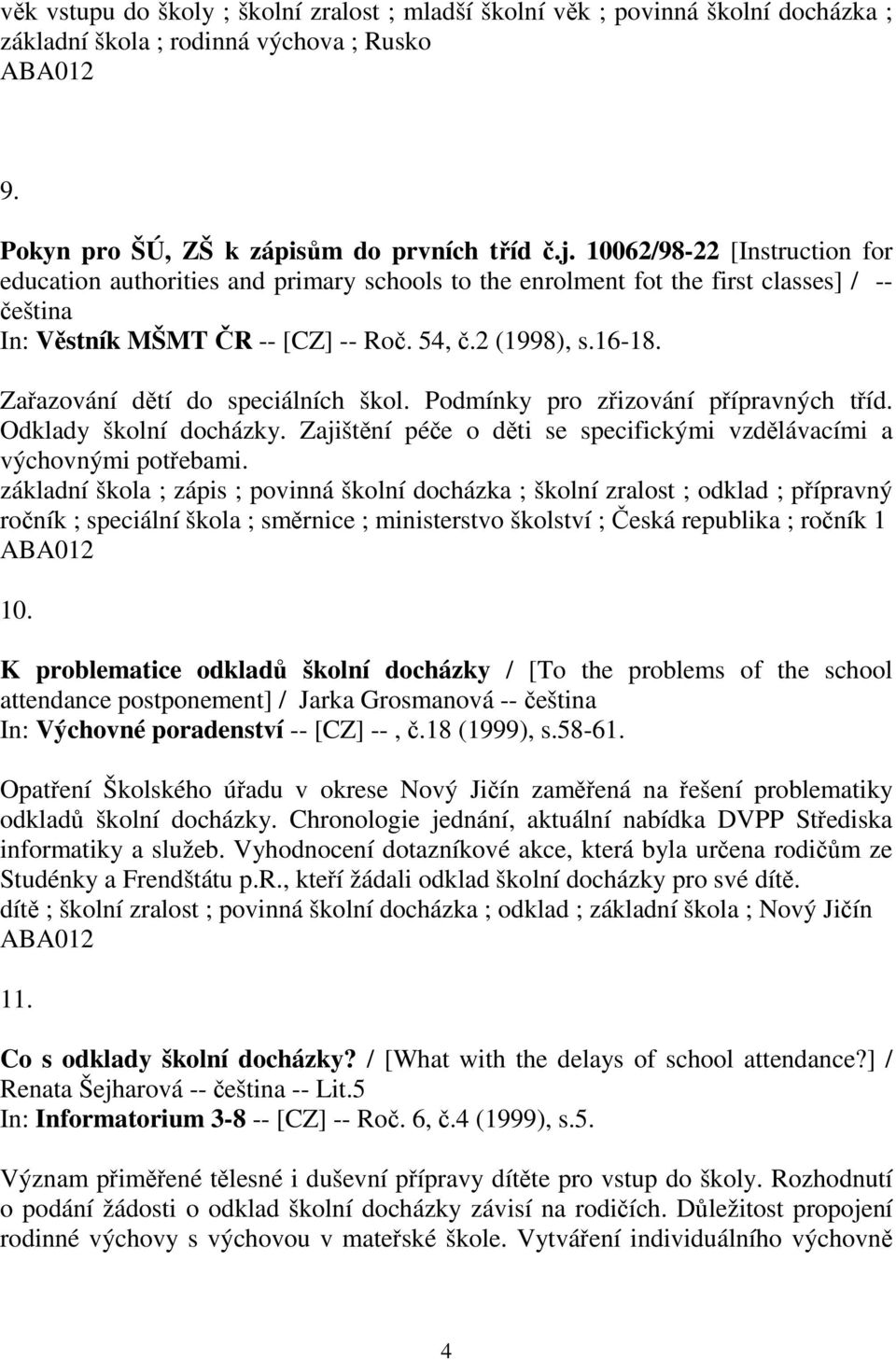 Zařazování dětí do speciálních škol. Podmínky pro zřizování přípravných tříd. Odklady školní docházky. Zajištění péče o děti se specifickými vzdělávacími a výchovnými potřebami.