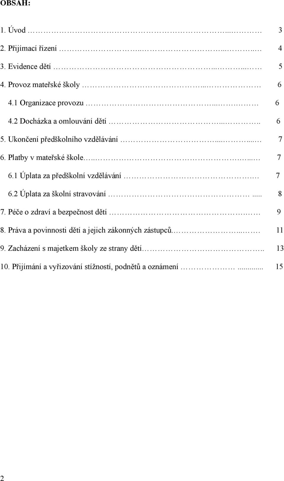 .. 8 7. Péče o zdraví a bezpečnost dětí. 9 8. Práva a povinnosti dětí a jejich zákonných zástupců..... 11 9.