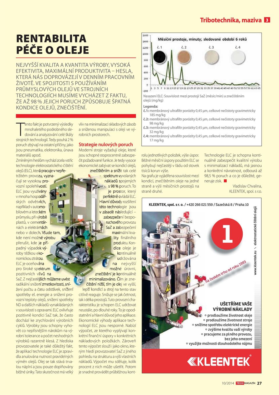 Tento fakt je potvrzený výsledky mnohaletého podrobného sledování a analyzování celé škály strojních technologií.