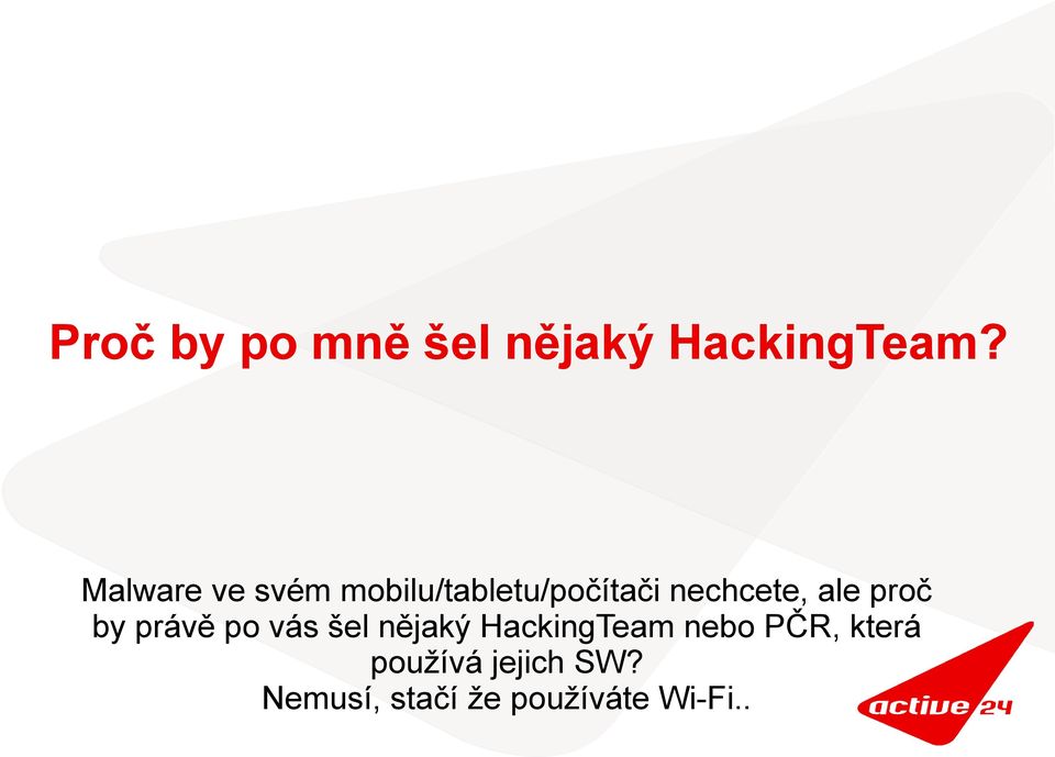 ale proč by právě po vás šel nějaký HackingTeam