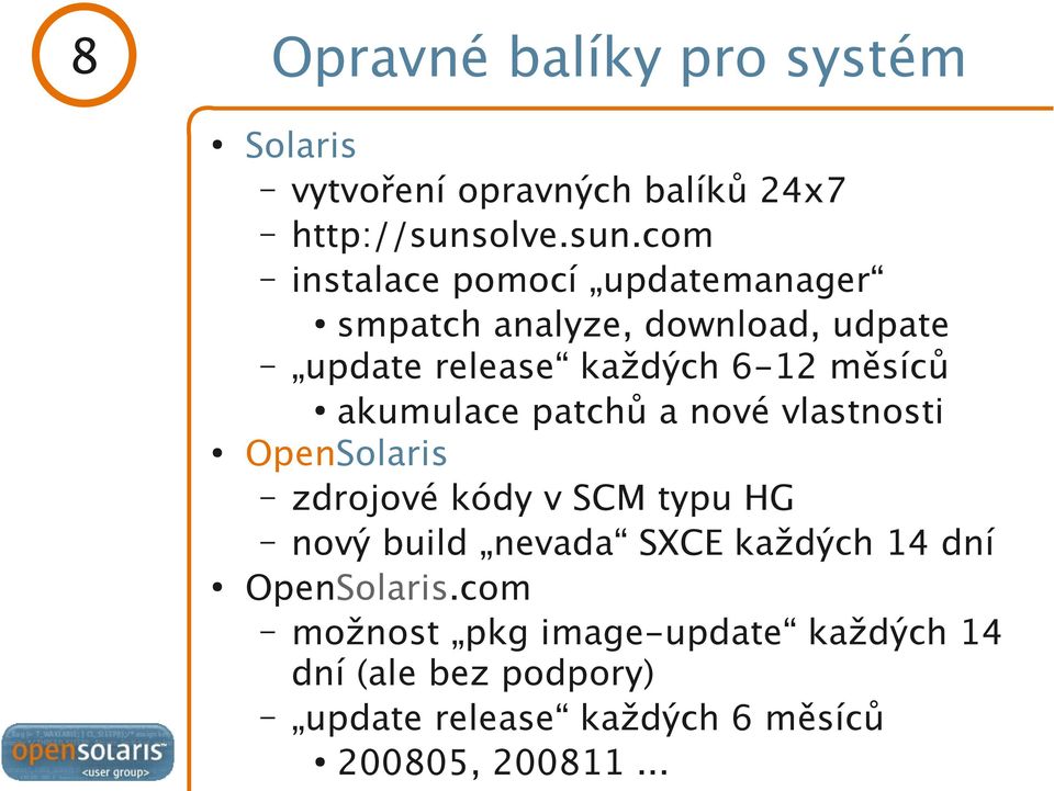 com instalace pomocí updatemanager smpatch analyze, download, udpate update release každých 6-12 měsíců