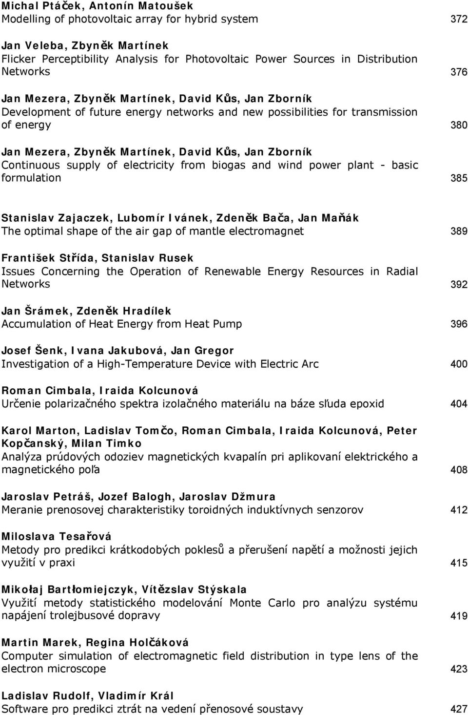 Zborník Continuous supply of electricity from biogas and wind power plant - basic formulation 385 Stanislav Zajaczek, Lubomír Ivánek, Zdeněk Bača, Jan Maňák The optimal shape of the air gap of mantle