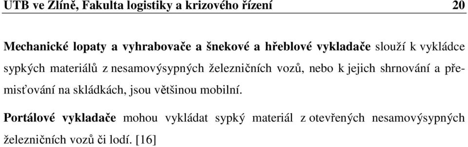 železničních vozů, nebo k jejich shrnování a přemisťování na skládkách, jsou většinou mobilní.