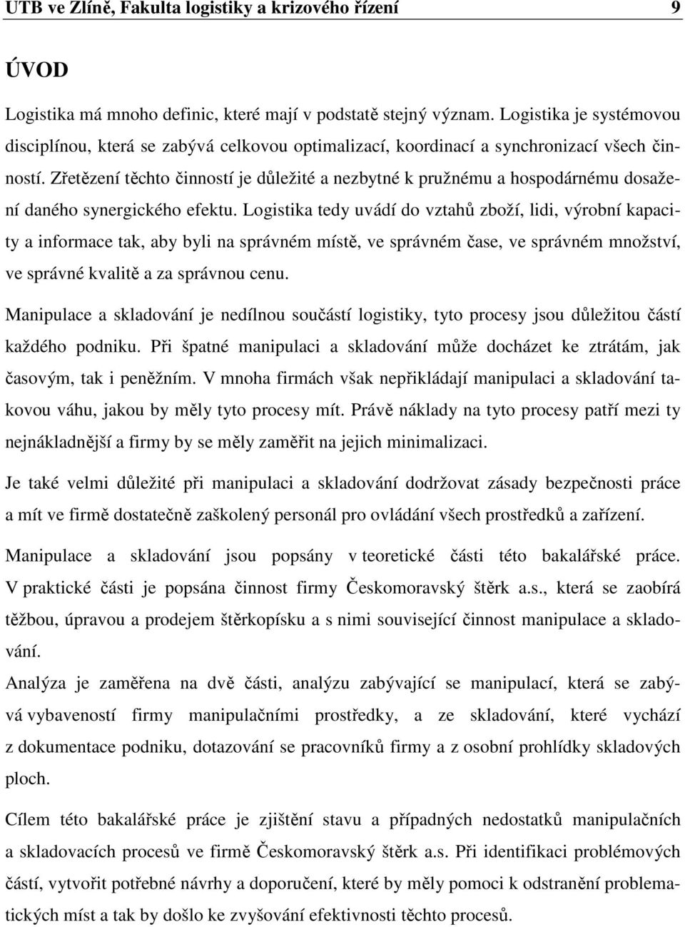 Zřetězení těchto činností je důležité a nezbytné k pružnému a hospodárnému dosažení daného synergického efektu.