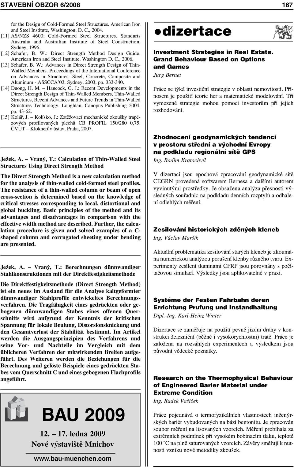 [13] Schafer, B. W.: Advances in Direct Strength Design of Thin- Walled Members.