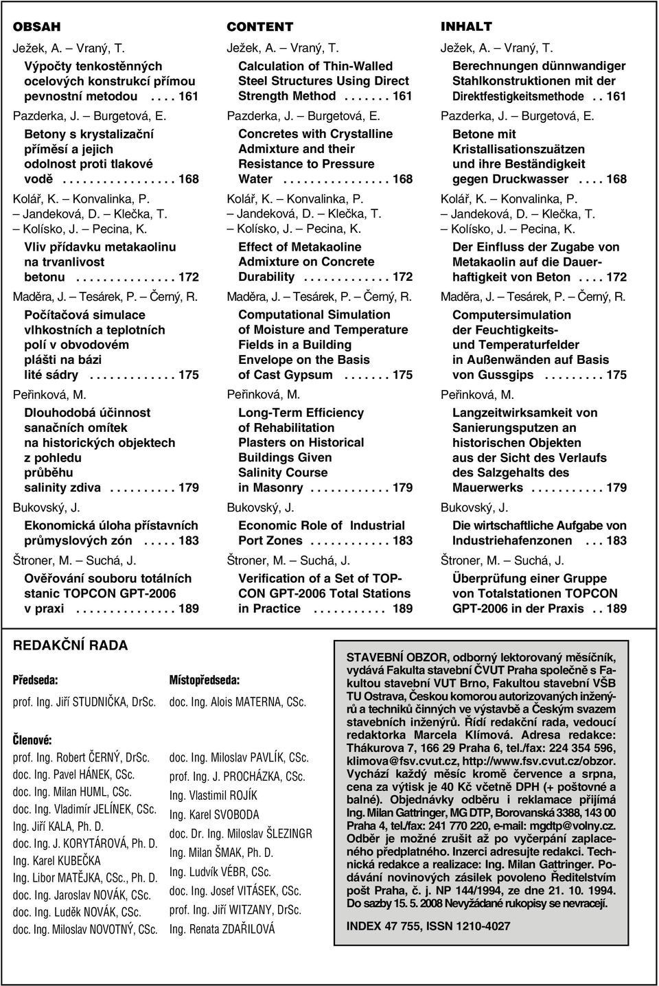 Počítačová simulace vlhkostních a teplotních polí v obvodovém plášti na bázi lité sádry............. 175 Peřinková, M.