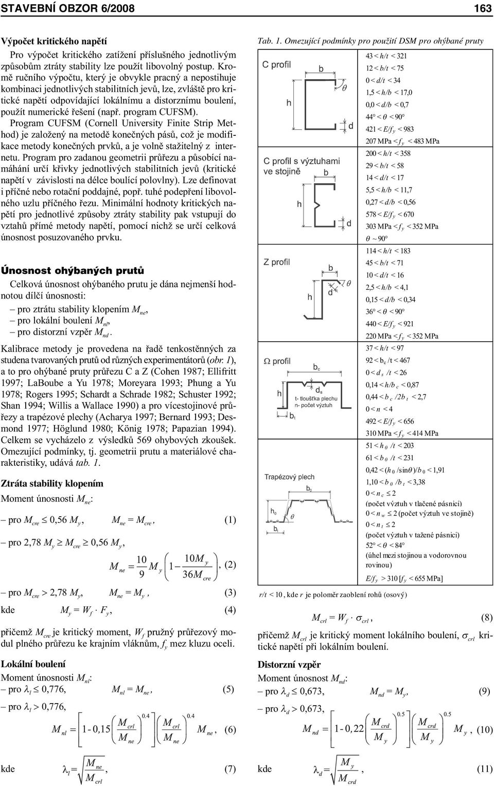 řešení (např. program CUFSM). Program CUFSM (Cornell University Finite Strip Method) je založený na metodě konečných pásů, což je modifikace metody konečných prvků, a je volně stažitelný z internetu.