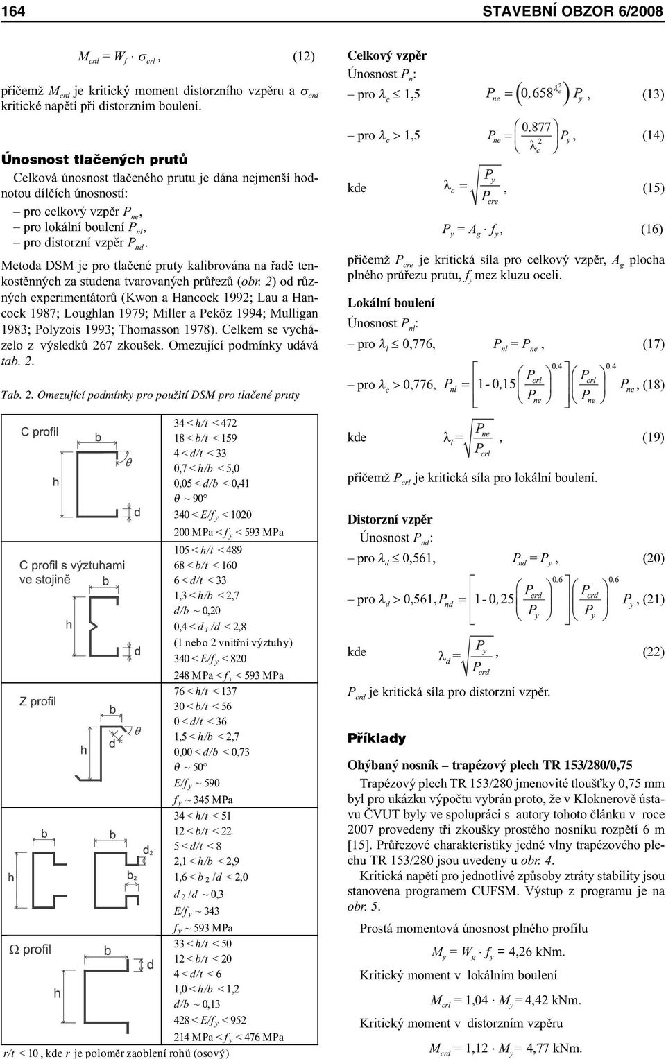 lokální boulení P nl, pro distorzní vzpěr P nd. Metoda DSM je pro tlačené pruty kalibrována na řadě tenkostěnných za studena tvarovaných průřezů (obr.