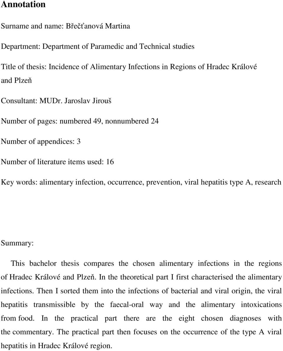 Jaroslav Jirouš Number of pages: numbered 49, nonnumbered 24 Number of appendices: 3 Number of literature items used: 16 Key words: alimentary infection, occurrence, prevention, viral hepatitis type