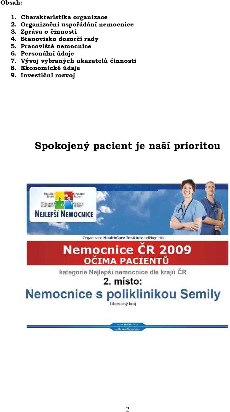 Stanovisko dozorčí rady 5. Pracoviště nemocnice 6. Personální údaje 7.