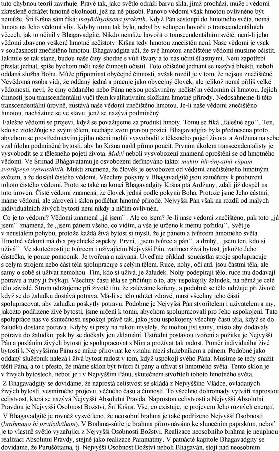 Kdyby tomu tak bylo, nebyl by schopen hovořit o transcendentálních věcech, jak to učinil v Bhagavadgítě.