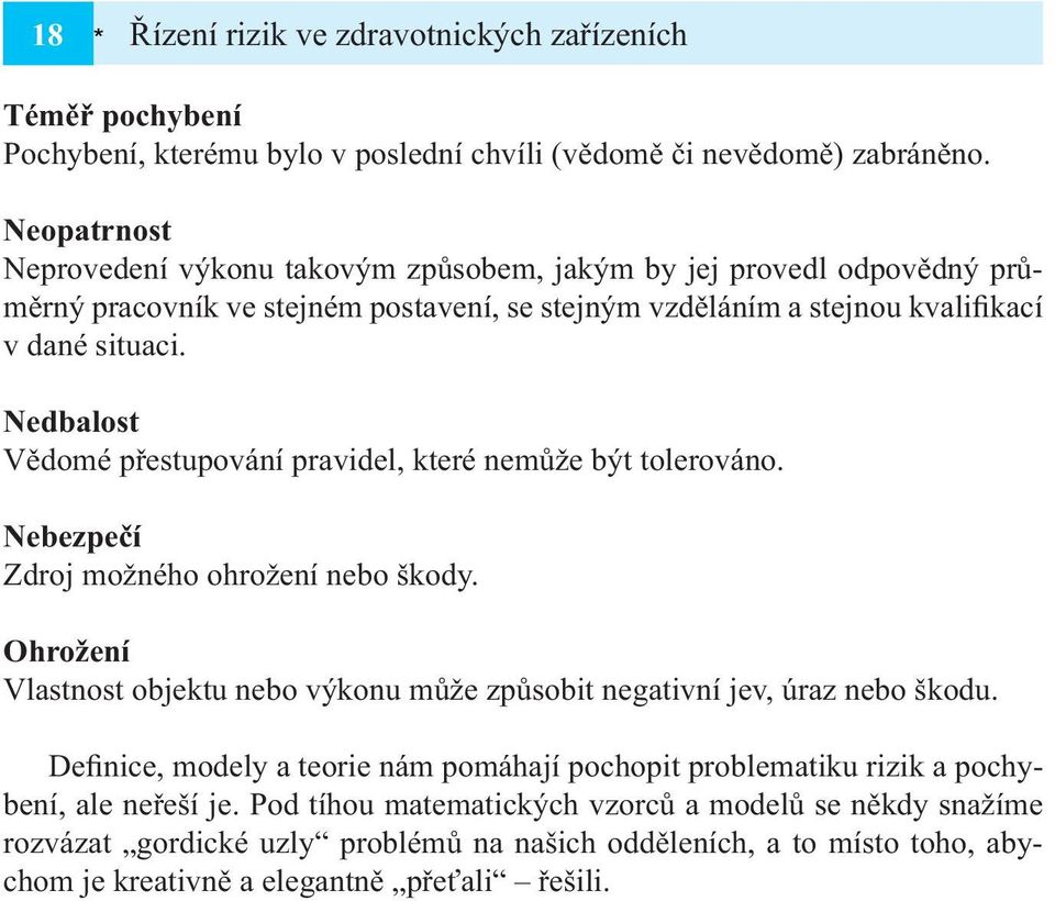 Nedbalost Vědomé přestupování pravidel, které nemůže být tolerováno. Nebezpečí Zdroj možného ohrožení nebo škody.