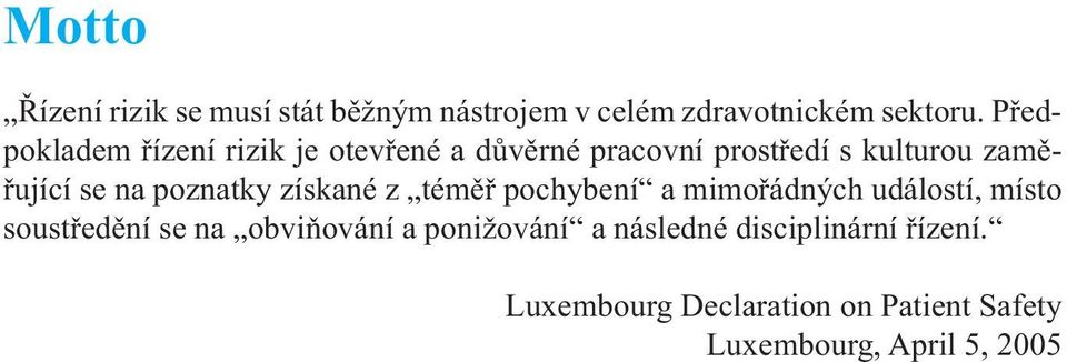 Předpokladem řízení rizik je otevřené a důvěrné pracovní prostředí s kulturou zaměřující se na poznatky