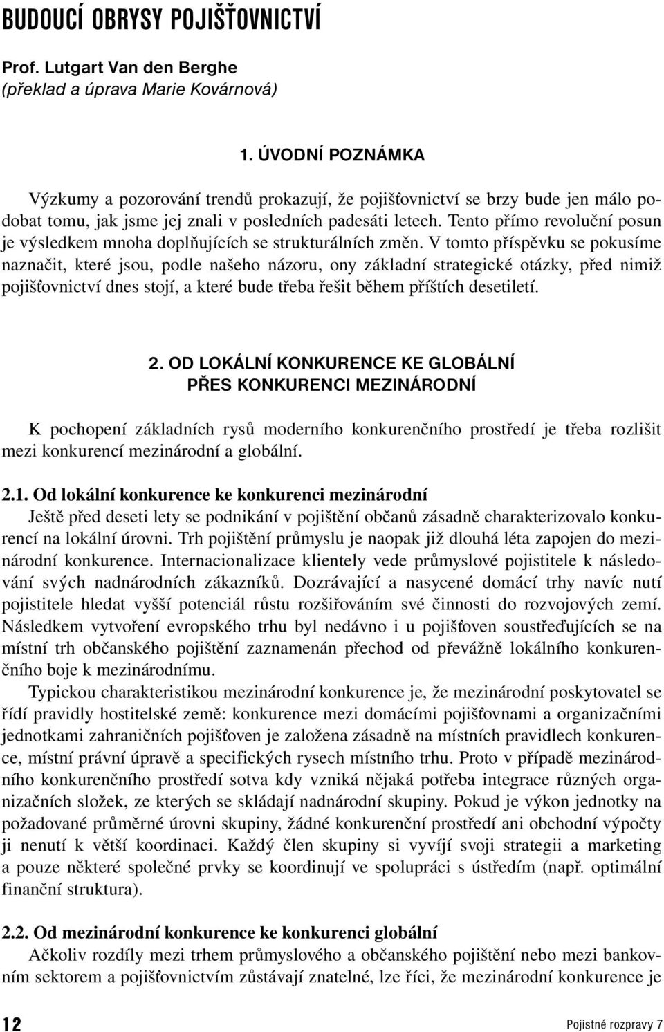 Tento přímo revoluční posun je výsledkem mnoha doplňujících se strukturálních změn.