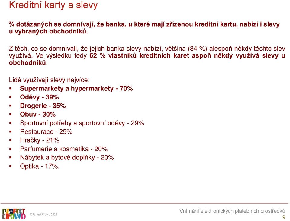 Ve výsledku tedy 62 % vlastníků kreditních karet aspoň někdy využívá slevy u obchodníků.