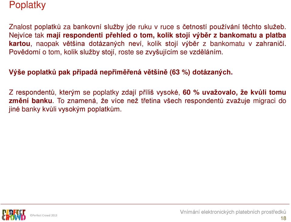 bankomatu v zahraničí. Povědomí o tom, kolik služby stojí, roste se zvyšujícím se vzděláním.