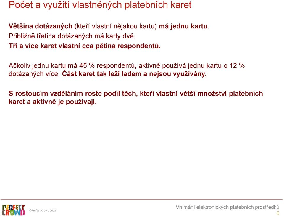 Ačkoliv jednu kartu má 45 % respondentů, aktivně používá jednu kartu o 12 % dotázaných více.