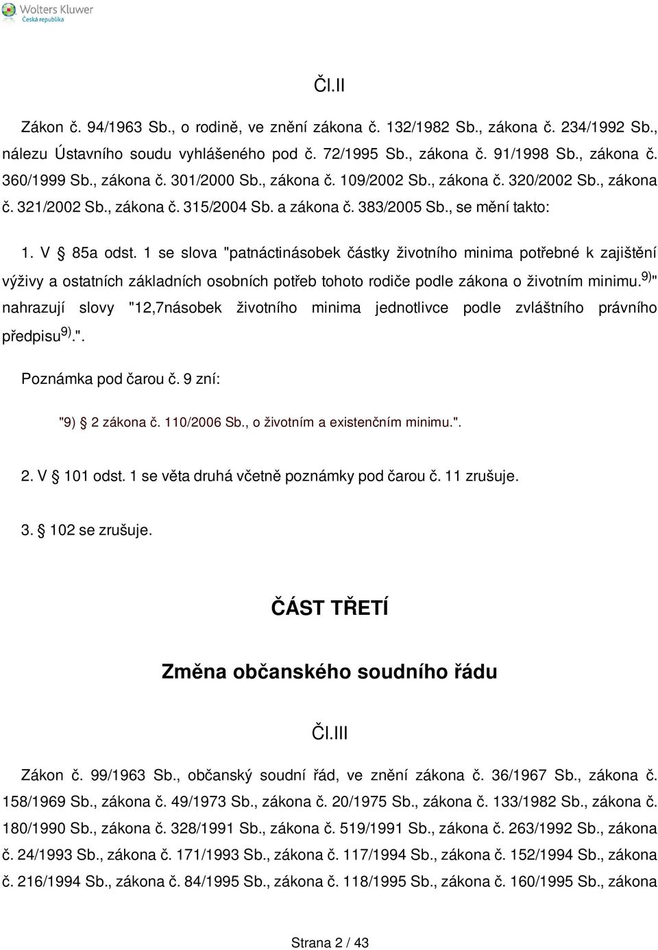 1 se slova "patnáctinásobek částky životního minima potřebné k zajištění výživy a ostatních základních osobních potřeb tohoto rodiče podle zákona o životním minimu.