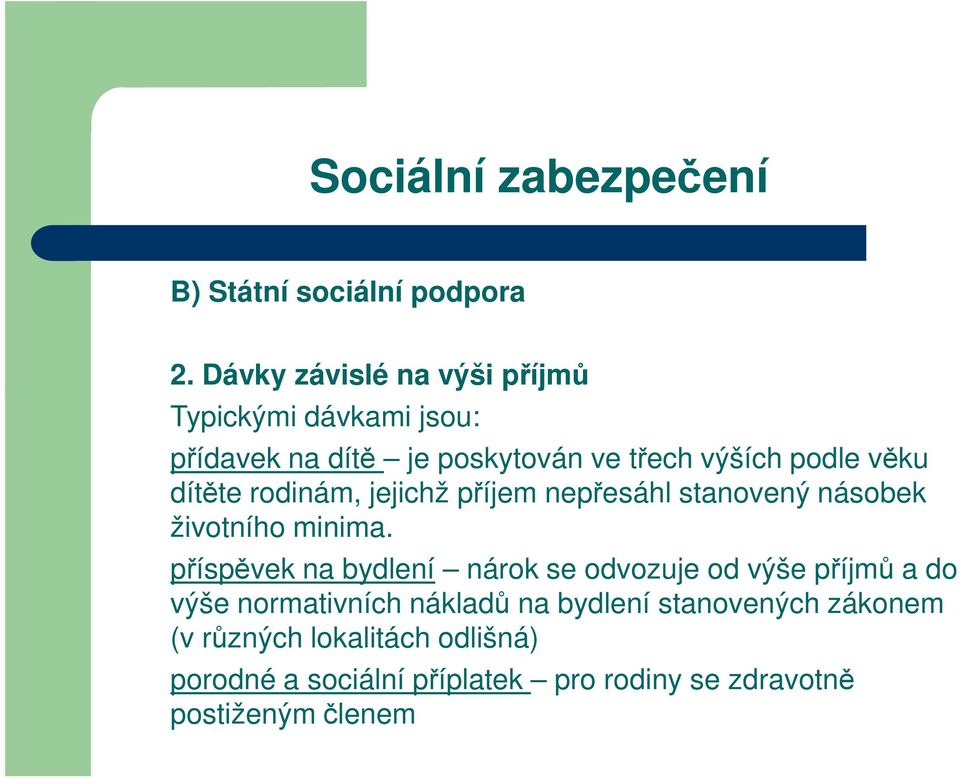 věku dítěte rodinám, jejichž příjem nepřesáhl stanovený násobek životního minima.