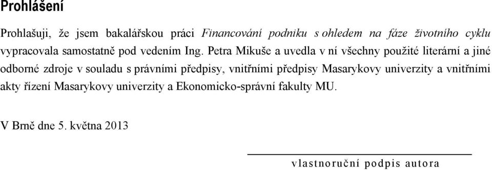 Petra Mikuše a uvedla v ní všechny použité literární a jiné odborné zdroje v souladu s právními předpisy,