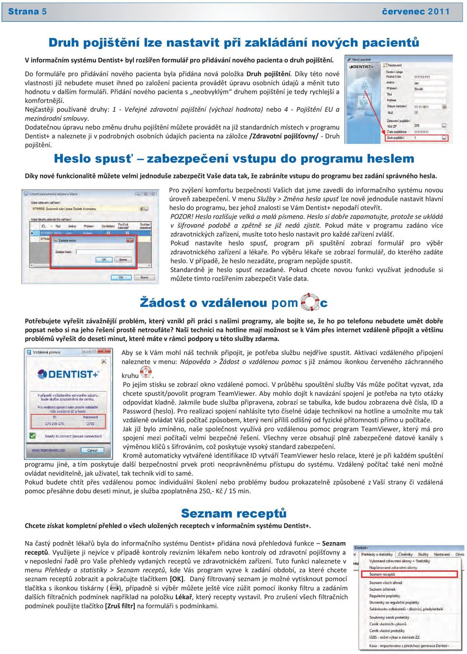 Díky této nové vlastnosti již nebudete muset ihned po založení pacienta provádět úpravu osobních údajů a měnit tuto hodnotu v dalším formuláři.