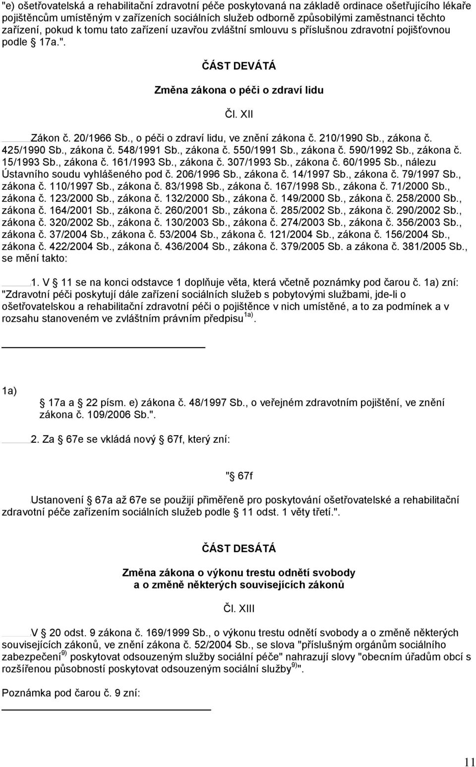 , o péči o zdraví lidu, ve znění zákona č. 210/1990 Sb., zákona č. 425/1990 Sb., zákona č. 548/1991 Sb., zákona č. 550/1991 Sb., zákona č. 590/1992 Sb., zákona č. 15/1993 Sb., zákona č. 161/1993 Sb.