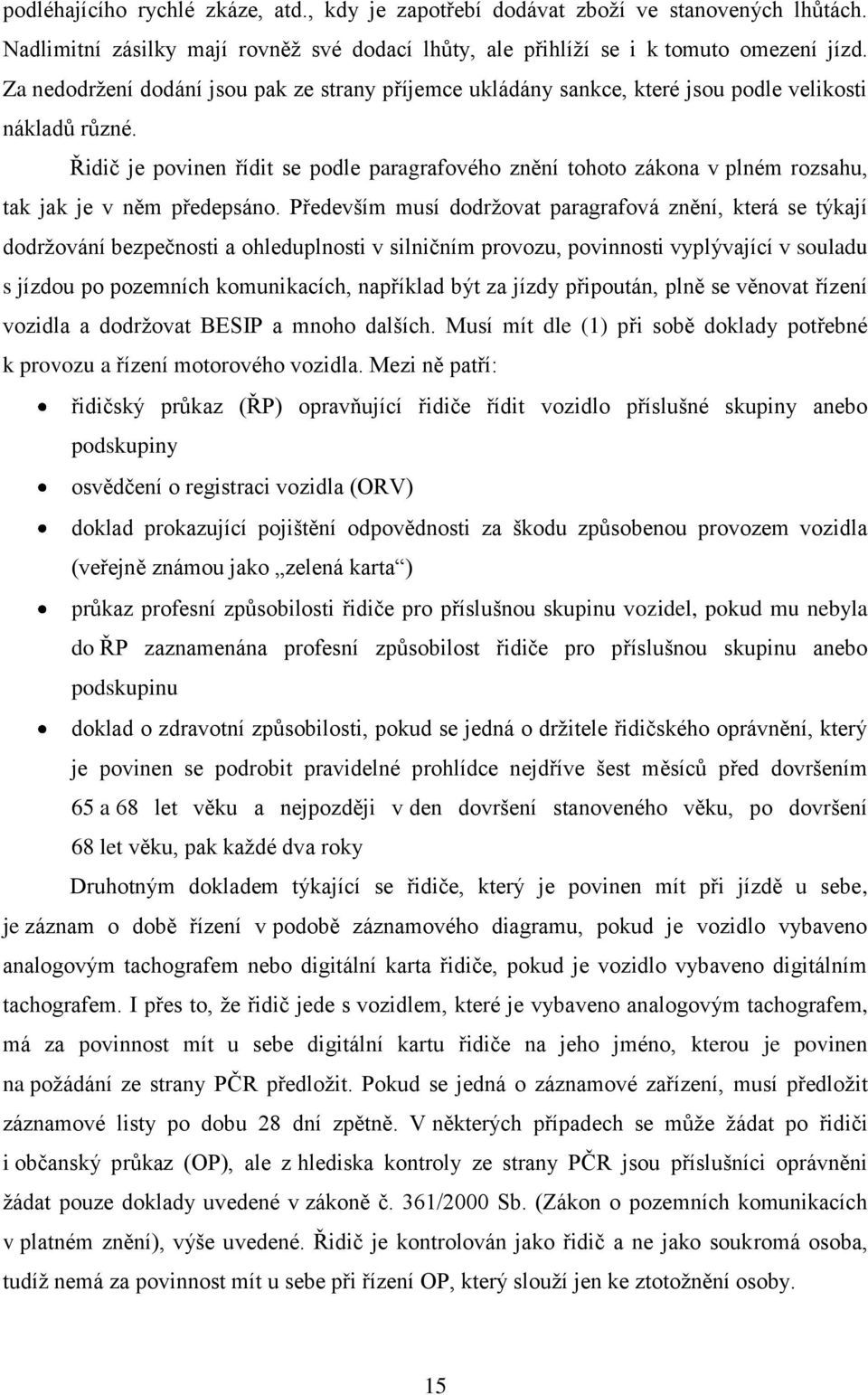 Řidič je povinen řídit se podle paragrafového znění tohoto zákona v plném rozsahu, tak jak je v něm předepsáno.