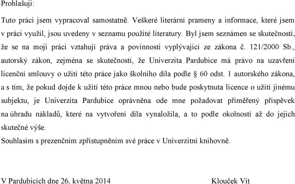 , autorský zákon, zejména se skutečností, že Univerzita Pardubice má právo na uzavření licenční smlouvy o užití této práce jako školního díla podle 60 odst.