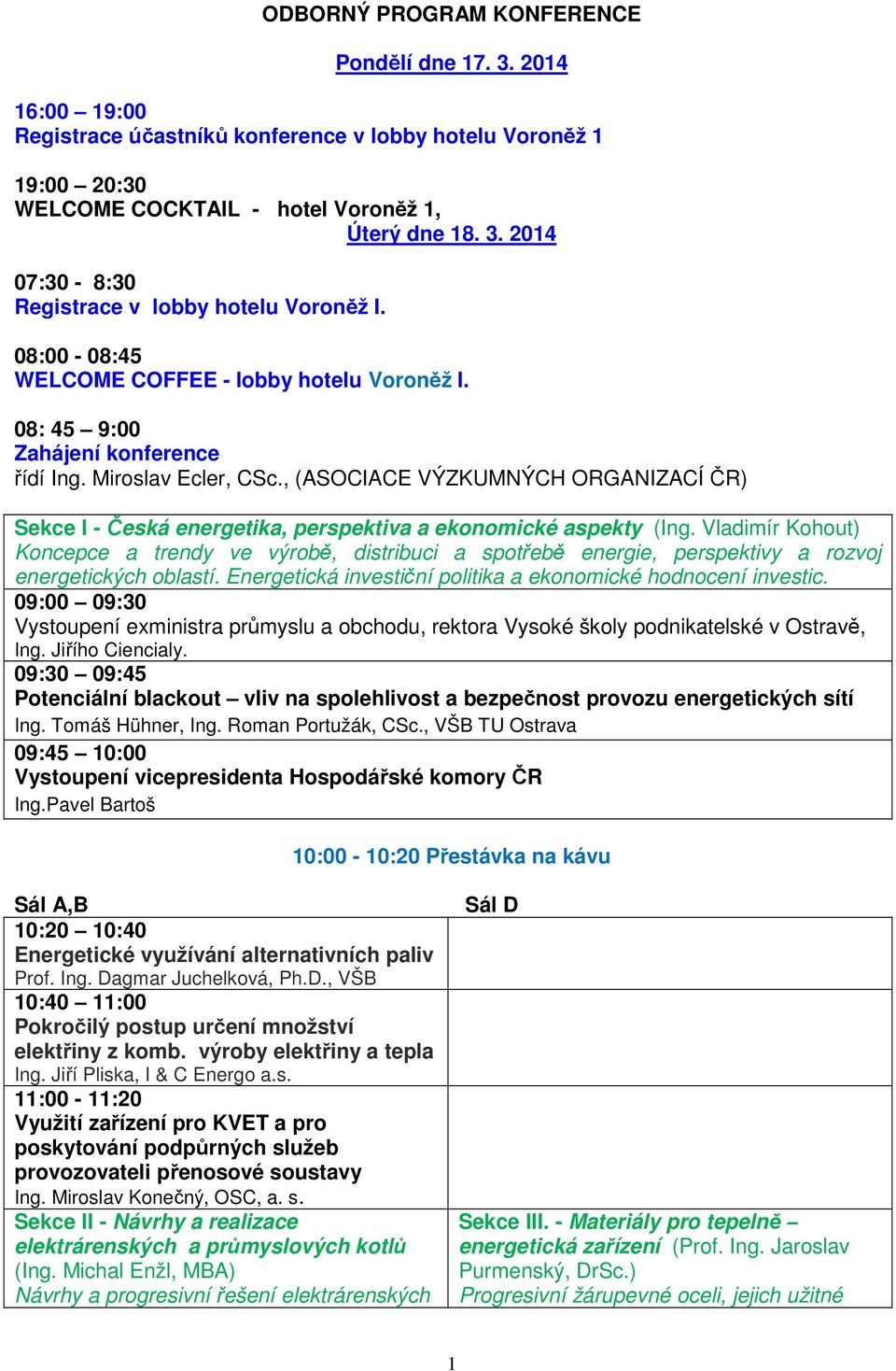 , (ASOCIACE VÝZKUMNÝCH ORGANIZACÍ ČR) Sekce I - Česká energetika, perspektiva a ekonomické aspekty (Ing.