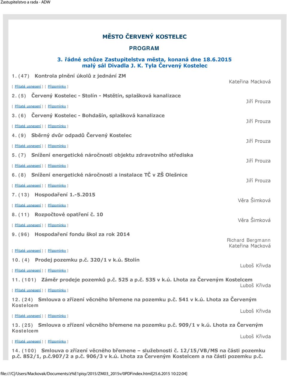 (6) Červený Kostelec - Bohdašín, splašková kanalizace [ Přijaté usnesení ] [ Připomínky ] 4. (9) Sběrný dvůr odpadů Červený Kostelec [ Přijaté usnesení ] [ Připomínky ] 5.